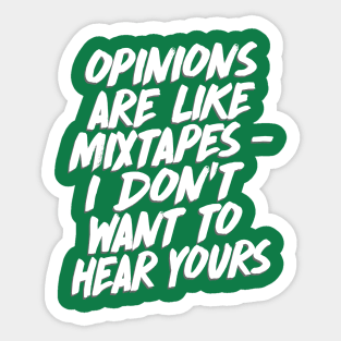 Opinions Are Like Mixtapes - I Don't Want To Hear Yours Sticker